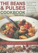 The Beans & Pulses Cookbook: Over 85 Deliciously Healthy and Wholesome Low-Fat Recipes for Every Meal and Occasion, with More Than 450 Step-By-Step Stunning Photographs: How to Use Beans, Nuts, Legumes and Pulses to Create Enticing and Nutritious... - Graimes, Nicole, and Hill, Simona