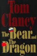 The Bear and the Dragon - Clancy, Tom, General