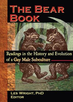 The Bear Book: Readings in the History and Evolution of a Gay Male Subculture - Wright, Les