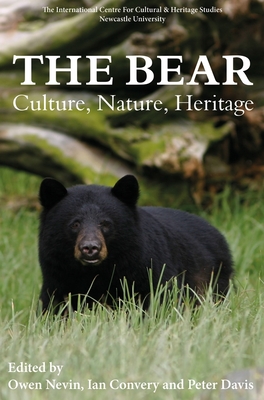 The Bear: Culture, Nature, Heritage - Nevin, Owen, Professor (Contributions by), and Convery, Ian (Contributions by), and Davis, Peter, Professor (Contributions by)