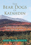 The Bear Dogs of Katahdin: And Other Recollections of a Baxter State Park Ranger