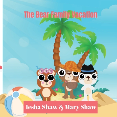 The Bear Family Vacation - Shaw, Mary, and Shaw, Iesha