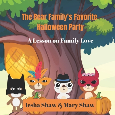 The Bear Family's Favorite Halloween Party: A Lesson on Family Love - Shaw, Mary, and Shaw, Iesha