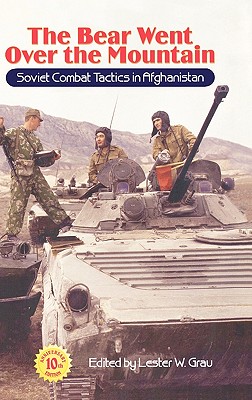 The Bear Went Over the Mountain: Soviet Combat Tactics in Afghanistan - Grau, Lester W, Lieutenant Colonel, and Kipp, Jacob W (Foreword by), and Glantz, David M (Introduction by)