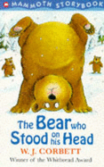 The Bear Who Stood on His Head - Corbett, W.J.