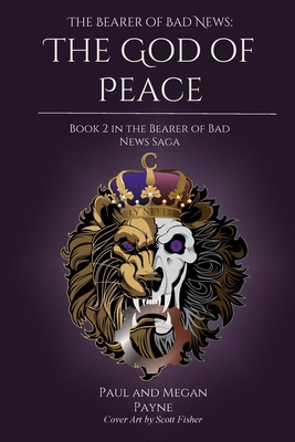 The Bearer of Bad News: The God of Peace - Payne, Paul, and Payne, Megan