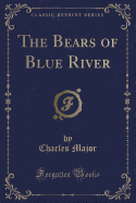 The Bears of Blue River (Classic Reprint)