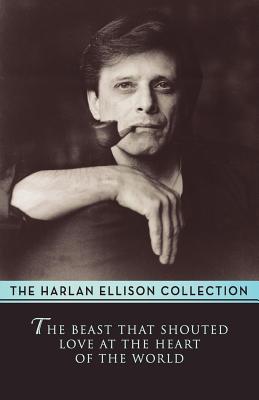 The Beast That Shouted Love at the Heart of the World - Ellison, Harlan