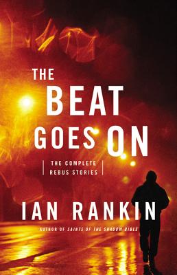 The Beat Goes On: The Complete Rebus Stories - Rankin, Ian, New