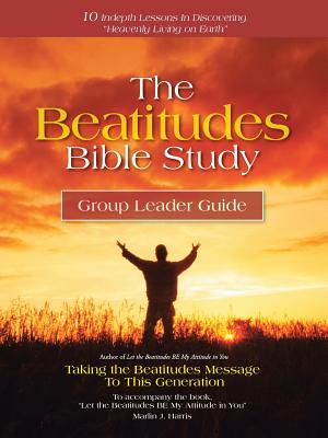 The Beatitudes Bible Study: Taking the Beatitudes Message to This Generation - Harris, Marlin J