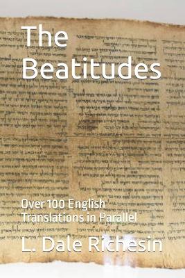 The Beatitudes: Over 100 English Translations in Parallel - Richesin, L Dale