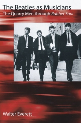 The Beatles as Musicians: The Quarry Men Through Rubber Soul - Everett, Walter