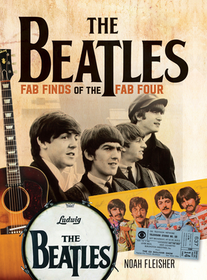 The Beatles - Fab Finds of the Fab Four - Fleisher, Noah