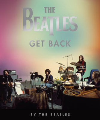 The Beatles: Get Back - Beatles, The, and Jackson, Peter (Foreword by), and Kureishi, Hanif (Introduction by)