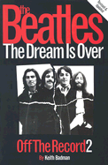 The Beatles Off the Record: The Dream Is Over - Badman, Keith