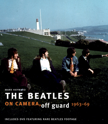 The Beatles: On Camera, Off Guard - Hayward, Mark