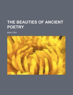 The Beauties of Ancient Poetry - Beauties