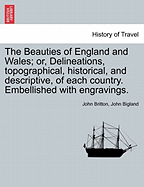 The Beauties of England and Wales; or, Delineations, topographical, historical, and descriptive, of each country. Embellished with engravings. Vol. IX