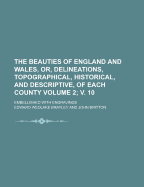 The Beauties of England and Wales, or Delineations, Topographical, Historical, and Descriptive, of Each County, Vol. 6: Embellished with Engravings (Classic Reprint)