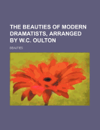 The Beauties of Modern Dramatists, Arranged by W.C. Oulton