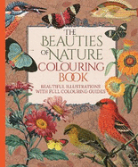 The Beauties of Nature Colouring Book: Beautiful Illustrations with Full Colouring Guides