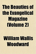 The Beauties of the Evangelical Magazine (Volume 2) - Woodward, William Wallis