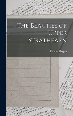 The Beauties of Upper Strathearn - Rogers, Charles