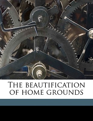 The Beautification of Home Grounds - Ellis, Mary Heard