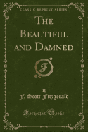 The Beautiful and Damned (Classic Reprint)
