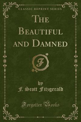 The Beautiful and Damned (Classic Reprint) - Fitzgerald, F Scott