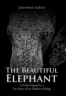 The Beautiful Elephant: A Script Inspired by a True Story of the Elephant Killings