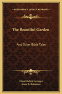 The Beautiful Garden: And Other Bible Tales