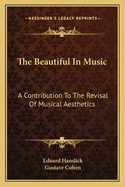 The Beautiful In Music: A Contribution To The Revisal Of Musical Aesthetics