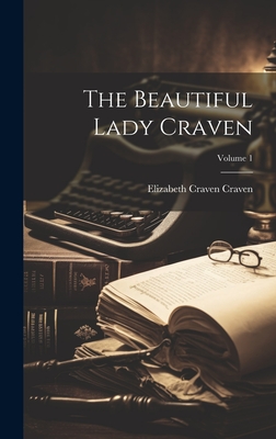 The Beautiful Lady Craven; Volume 1 - Elizabeth Craven Craven (Baroness) (Creator)