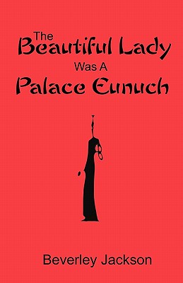 The Beautiful Lady Was A Palace Eunuch - Jackson, Beverley