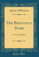 The Beautiful Years: A Tale of Childhood (Classic Reprint)