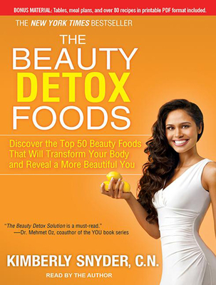 The Beauty Detox Foods: Discover the Top 50 Beauty Foods That Will Transform Your Body and Reveal a More Beautiful You - Snyder, Kimberly (Narrator)