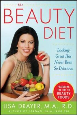 The Beauty Diet: Looking Great Has Never Been So Delicious - Drayer, Lisa