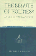 The Beauty of Holiness: A Guide to Biblical Worship