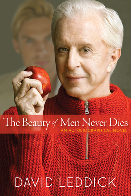 The Beauty of Men Never Dies: An Autobiographical Novel - Leddick, David