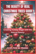 The Beauty of Real Christmas Trees Guide: Creating Holiday Magic with the Natural Beauty