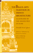 The Beaux-Arts Tradition in French Architecture: Illustrated by the Grands Prix de Rome - Egbert, Donald Drew, and Van Zanten, David (Editor)