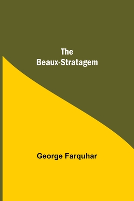 The Beaux-Stratagem - Farquhar, George