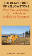 The Beaver Bot of Yellowstone: Pure-Play Leadership for the Artificial Intelligence Revolution