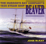 The Beaver: The Hudson's Bay Company's 1835 Steamship