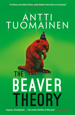 The Beaver Theory: The triumphant finale to the bestselling Rabbit Factor Trilogy - 'The comic thriller of the year' (Sunday Times) - Tuomainen, Antti, and Hackston, David (Translated by)