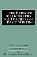 The Bedford Bibliography for Teachers of Basic Writing - Adler-Kassner, Linda, and Conference on Basic Writing, and Glau, Gregory R