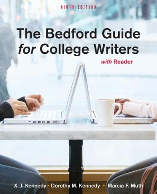 The Bedford Guide for College Writers with Reader - Kennedy, X J, Mr., and Kennedy, Dorothy M, and Muth, Marcia