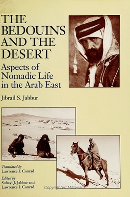 The Bedouins and the Desert: Aspects of Nomadic Life in the Arab East - Jabbur, Jibrail S, and Jabbur, Suhayl J (Editor), and Conrad, Lawrence I (Translated by)