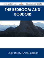 The Bedroom and Boudoir - The Original Classic Edition - Barker, Mary Anna, Lady